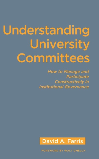 Understanding University Committees: How to Manage and Participate Constructively in Institutional Governance