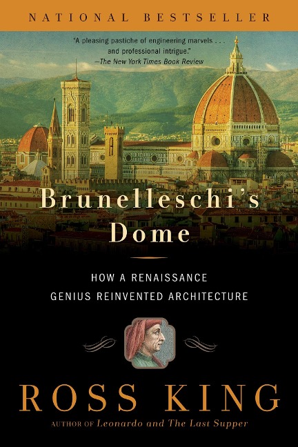 Brunelleschis Dome: How a Renaissance Genius Reinvented Architecture
