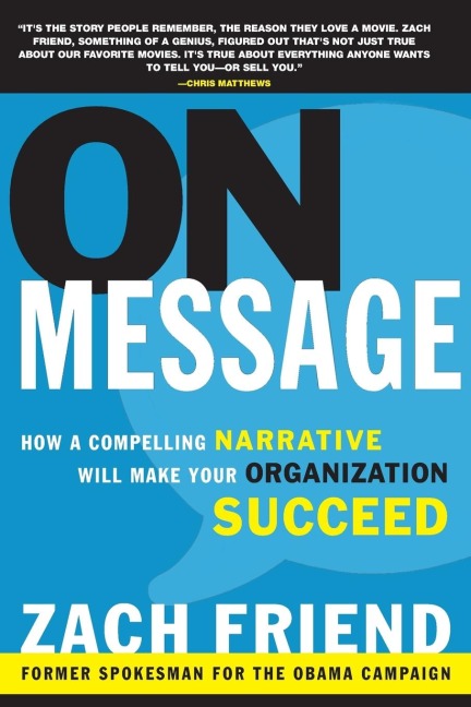 On Message: How a Compelling Narrative Will Make Your Organization Succeed