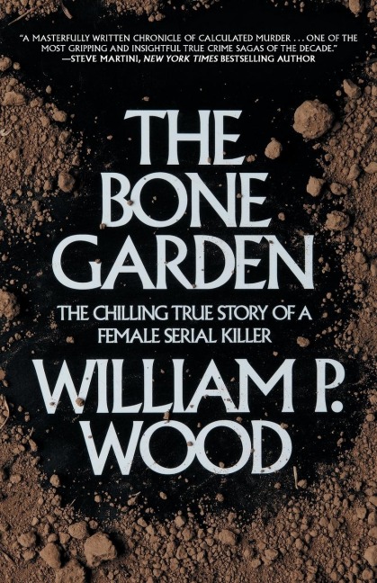 The Bone Garden: The Chilling True Story of a Female Serial Killer