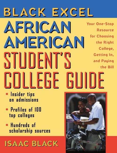 Black Excel African American Student's College Guide: Your One-Stop Resource for Choosing the Right College, Getting In, and Paying the Bill