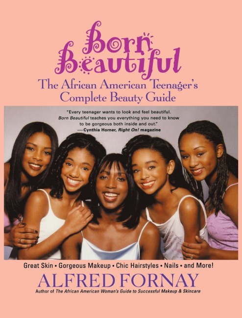Born Beautiful: The African American Teenager's Complete Beauty Guide