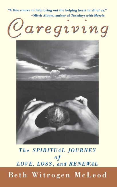 Caregiving: The Spiritual Journey of Love, Loss, and Renewal