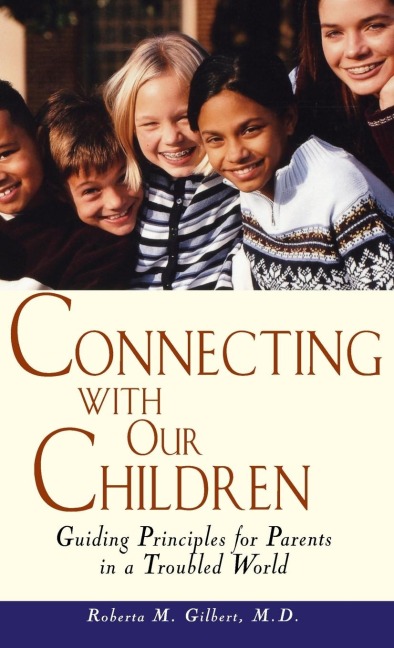 Connecting with Our Children: Guiding Principles for Parents in a Troubled World