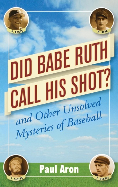 Did Babe Ruth Call His Shot?: And Other Unsolved Mysteries of Baseball