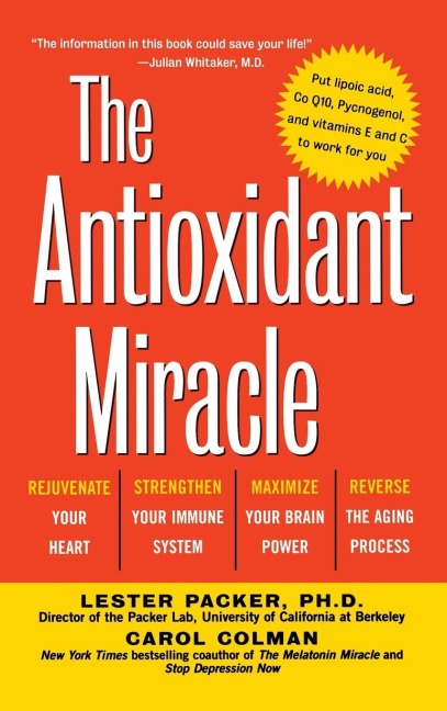 The Antioxidant Miracle: Your Complete Plan for Total Health and Healing
