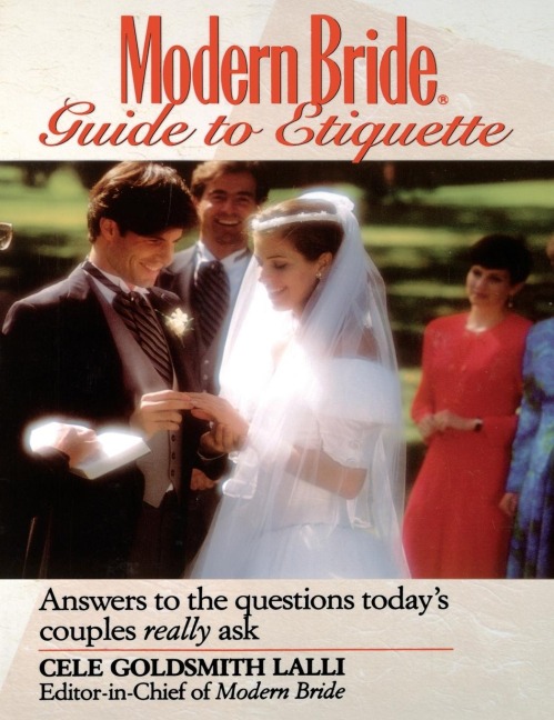 Modern Bride Guide to Etiquette: Answers to the Questions Todays Couples Really Ask