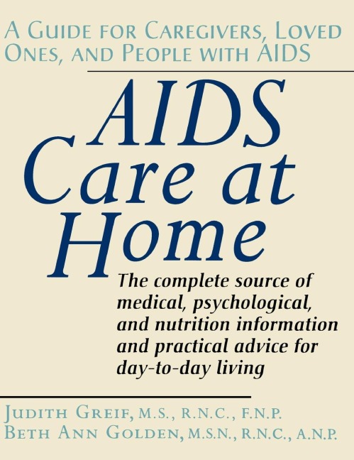 AIDS Care at Home: A Guide for Caregivers, Loved Ones, and People with AIDS