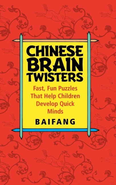 Chinese Brain Twisters: Fast, Fun Puzzles That Help Children Develop Quick Minds