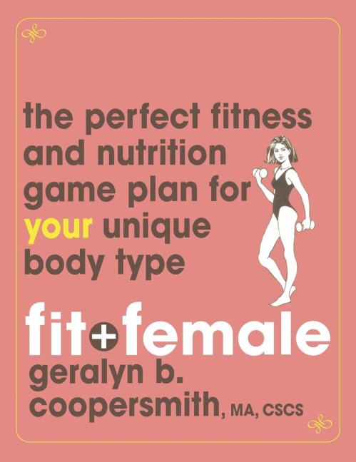 Fit and Female: The Perfect Fitness and Nutrition Game Plan for Your Unique Body Type