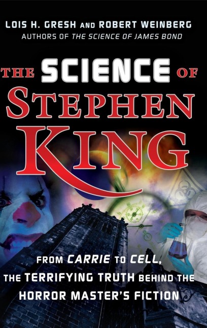 The Science of Stephen King: From Carrie to Cell, the Terrifying Truth Behind the Horror Masters Fiction