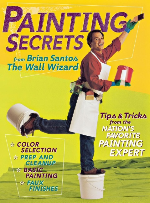 Painting Secrets: Tips & Tricks from the Nation's Favorite Painting Expert