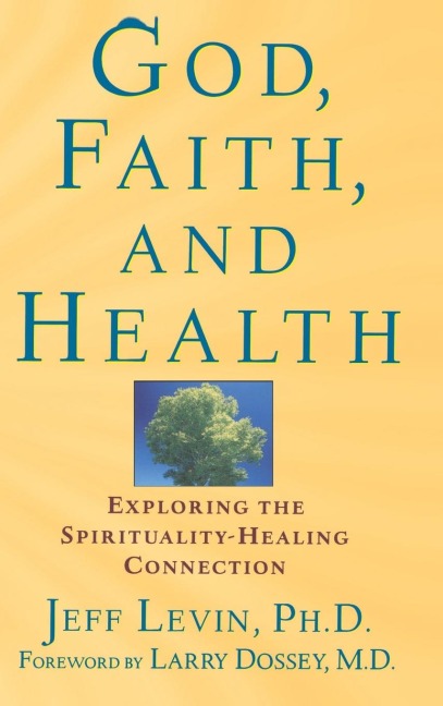 God, Faith, and Health: Exploring the Spirituality-Healing Connection