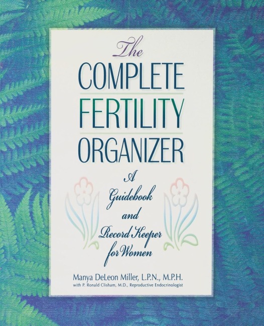 The Complete Fertility Organizer: A Guidebook and Record Keeper for Women