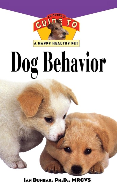 Dog Behavior: An Owners Guide to a Happy Healthy Pet