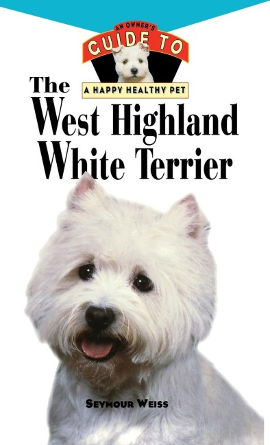West Highland White Terrier: An Owner's Guide Toa Happy Healthy Pet