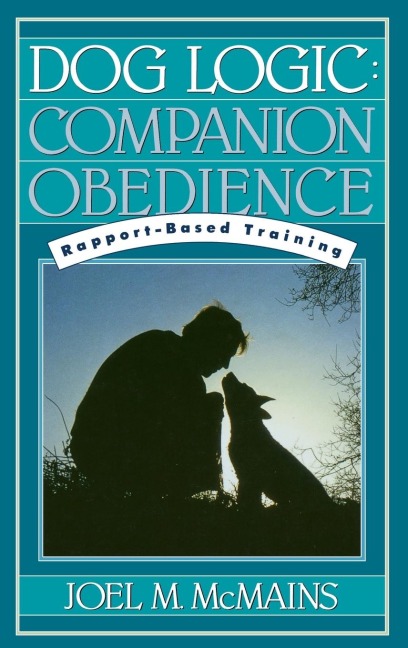 Dog Logic: Companion Obedience, Rapport-Based Training