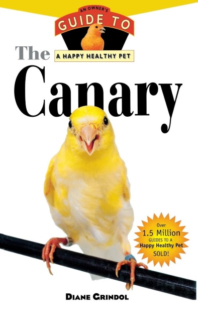 The Canary: An Owners Guide to a Happy Healthy Pet