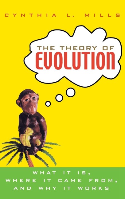 The Theory of Evolution: What It Is, Where It Came From, and Why It Works