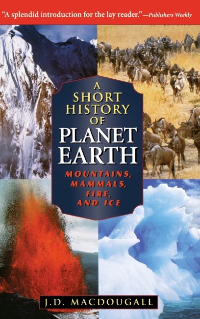 A Short History of Planet Earth: Mountains, Mammals, Fire, and Ice