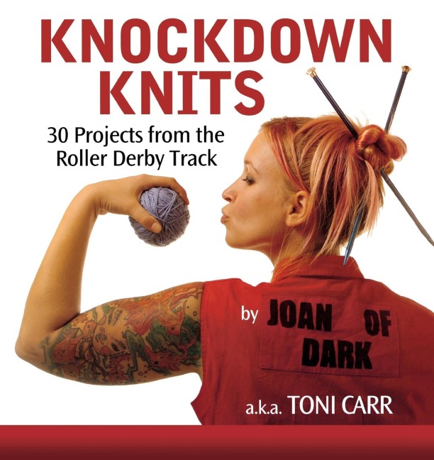 Knockdown Knits: 30 Projects from the Roller Derby Track