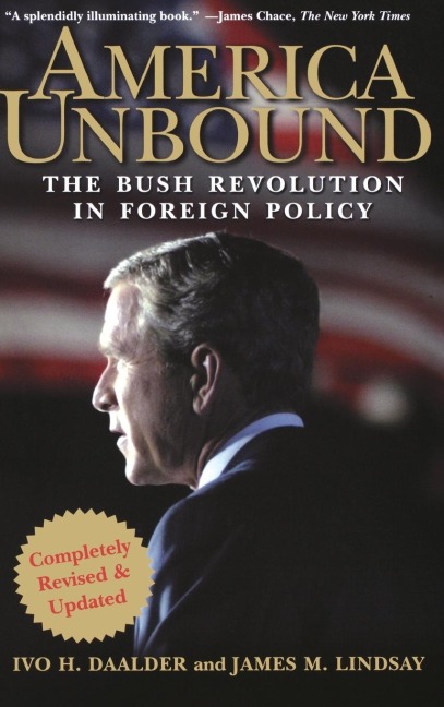 America Unbound: The Bush Revolution in Foreign Policy