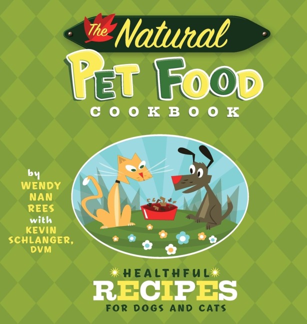 The Natural Pet Food Cookbook: Healthful Recipes for Dogs and Cats