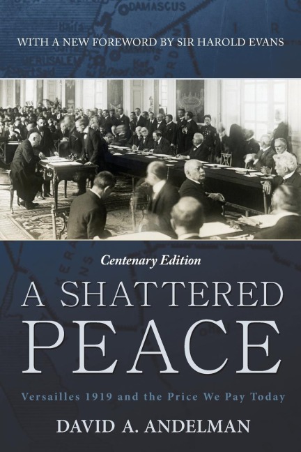 A Shattered Peace: Versailles 1919 and the Price We Pay Today