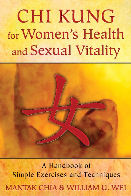 CHI Kung for Womens Health and Sexual Vitality: A Handbook of Simple Exercises and Techniques