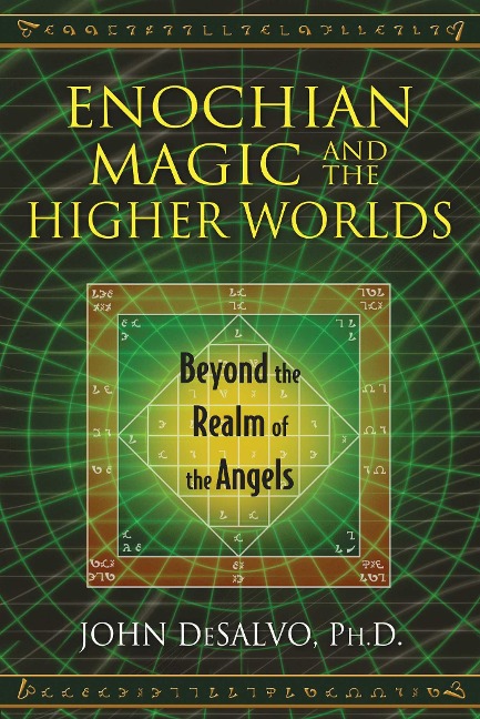 Enochian Magic and the Higher Worlds: Beyond the Realm of the Angels