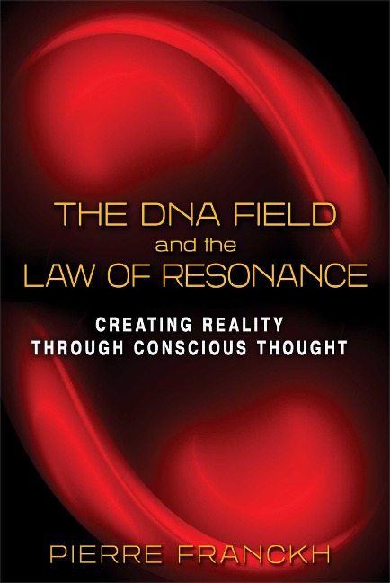 The DNA Field and the Law of Resonance: Creating Reality Through Conscious Thought
