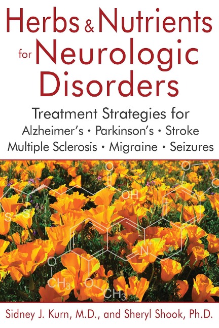 Herbs and Nutrients for Neurologic Disorders: Treatment Strategies for Alzheimers, Parkinsons, Stroke, Multiple Sclerosis, Migraine, and Seizures