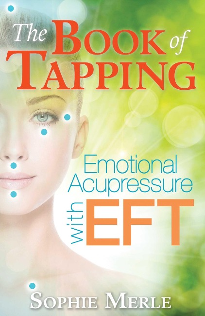 The Book of Tapping: Emotional Acupressure with Eft
