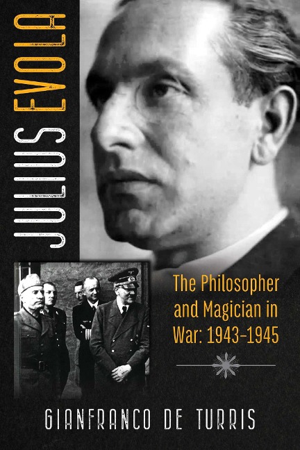 Julius Evola: The Philosopher and Magician in War: 1943-1945