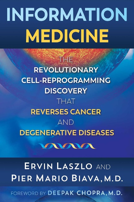 Information Medicine: The Revolutionary Cell-Reprogramming Discovery That Reverses Cancer and Degenerative Diseases
