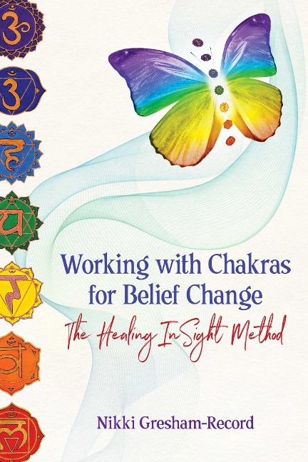 Working with Chakras for Belief Change: The Healing Insight Method