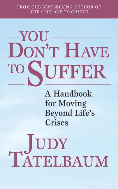 You Dont Have to Suffer: A Handbook for Moving Beyond Lifes Crises