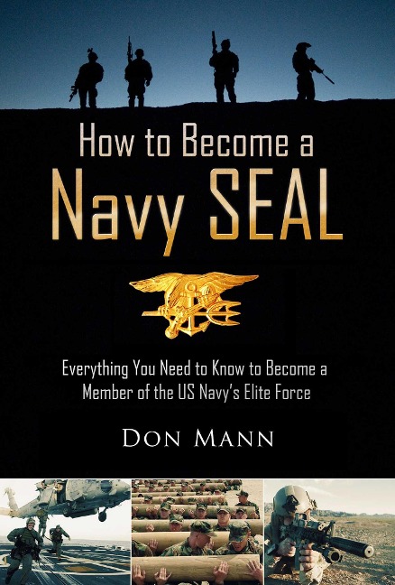 How to Become a Navy Seal: Everything You Need to Know to Become a Member of the Us Navys Elite Force