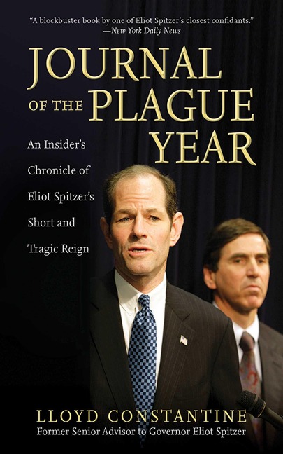 Journal of the Plague Year: An Insiders Chronicle of Eliot Spitzers Short and Tragic Reign