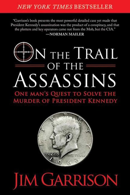 On the Trail of the Assassins: One Mans Quest to Solve the Murder of President Kennedy