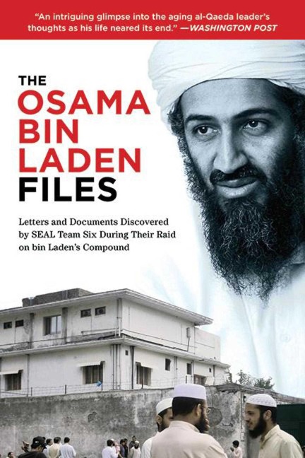 The Osama Bin Laden Files: Letters and Documents Discovered by SEAL Team Six During Their Raid on Bin Laden's Compound
