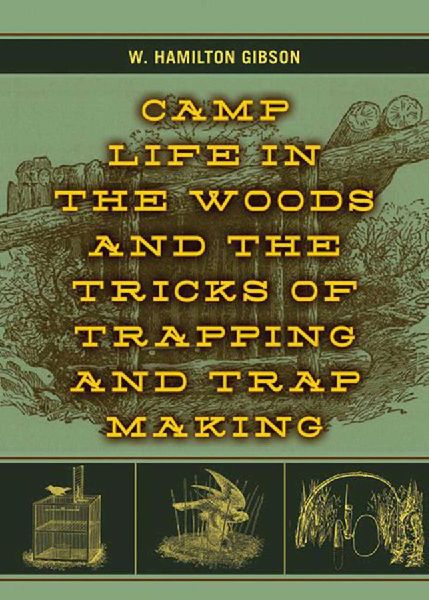 Camp Life in the Woods and the Tricks of Trapping and Trap Making