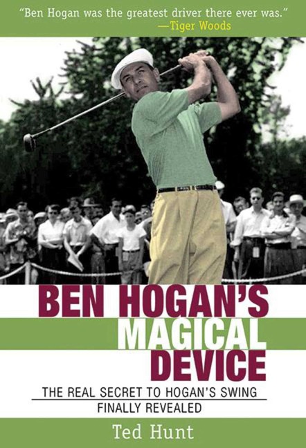 Ben Hogans Magical Device: The Real Secret to Hogans Swing Finally Revealed