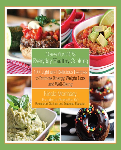 Prevention RDs Everyday Healthy Cooking: 100 Light and Delicious Recipes to Promote Energy, Weight Loss, and Well-Being