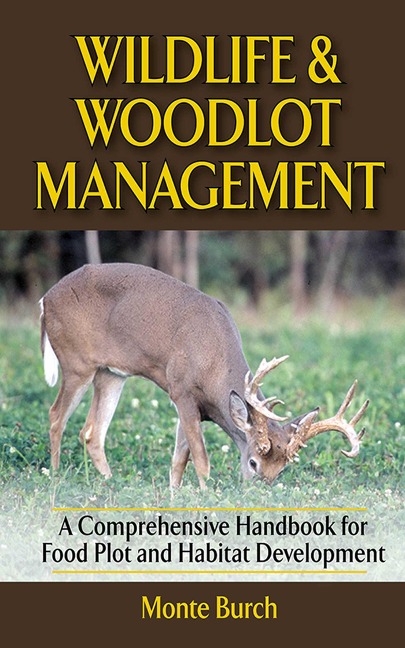 Wildlife & Woodlot Management: A Comprehensive Handbook for Food Plot and Habitat Development