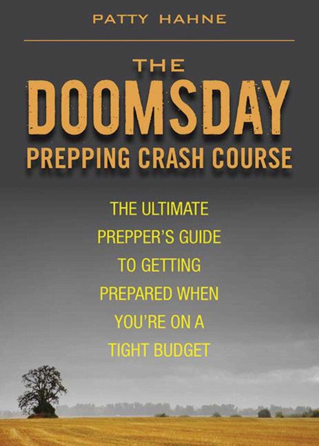 The Doomsday Prepping Crash Course: The Ultimate Preppers Guide to Getting Prepared When Youre on a Tight Budget