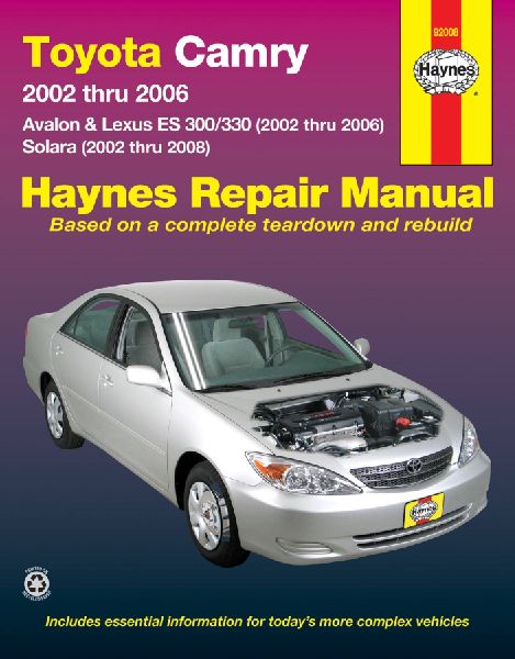 Toyota Camry, Avalon, Lexus Es 300 & 330 2002 Thru 2006 & Toyota Solara 2002 Thru 2008 Haynes Repair Manual: 2002 Thru 2006 - Avalon & Lexus Es 300/330 (2002 Thru 2006) - Solara (2002 Thru 2008)