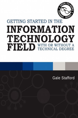 Getting Started in the Information Technology Field: With or Without a Technical Degree