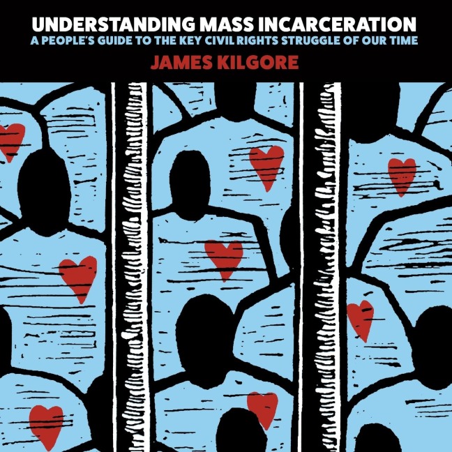 Understanding Mass Incarceration: A Peoples Guide to the Key Civil Rights Struggle of Our Time