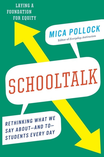 Schooltalk: Rethinking What We Say About--And To--Students Every Day